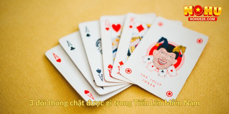 3 đôi thông chặt được gì trong Tiến Lên Miền Nam