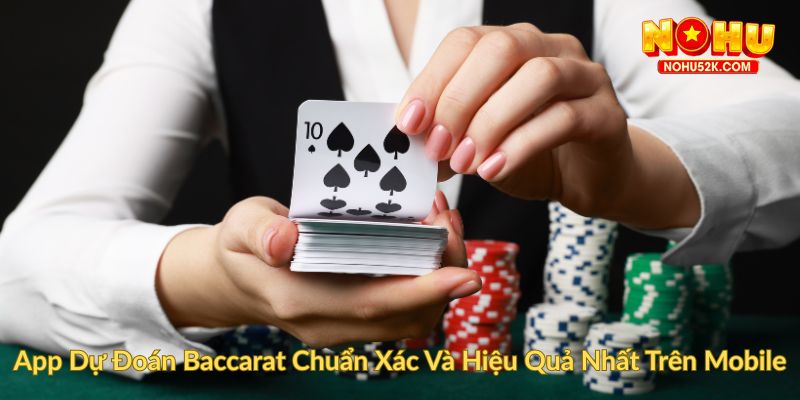 App Dự Đoán Baccarat Chuẩn Xác Và Hiệu Quả Nhất Trên Mobile