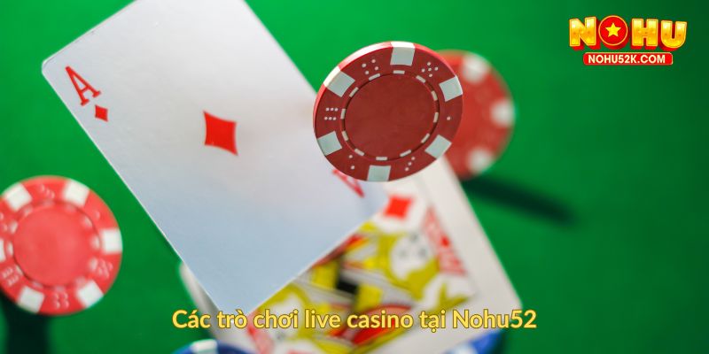 Các trò chơi live casino tại Nohu52