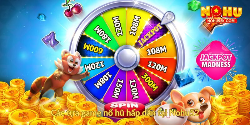 Các tựa game nổ hũ hấp dẫn tại Nohu52