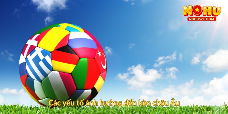 Các yếu tố ảnh hưởng đến kèo châu Âu