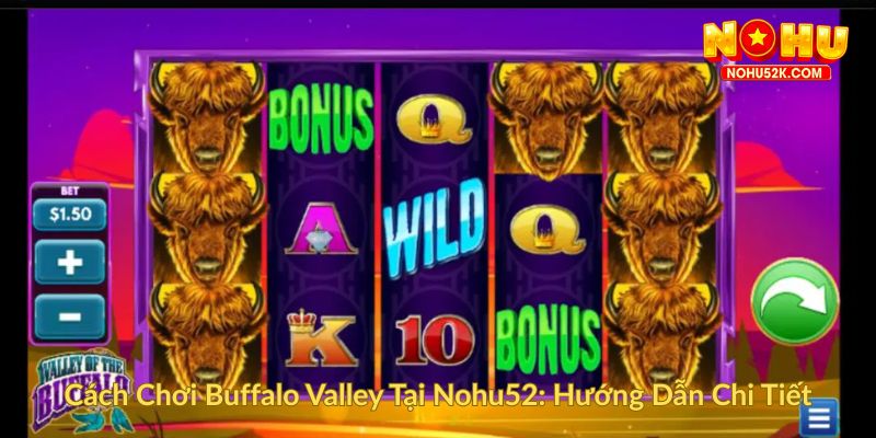 Cách Chơi Buffalo Valley Tại Nohu52 Hướng Dẫn Chi Tiết