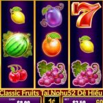 Cách Chơi Classic Fruits Tại Nohu52 Dễ Hiểu Và Chi Tiết