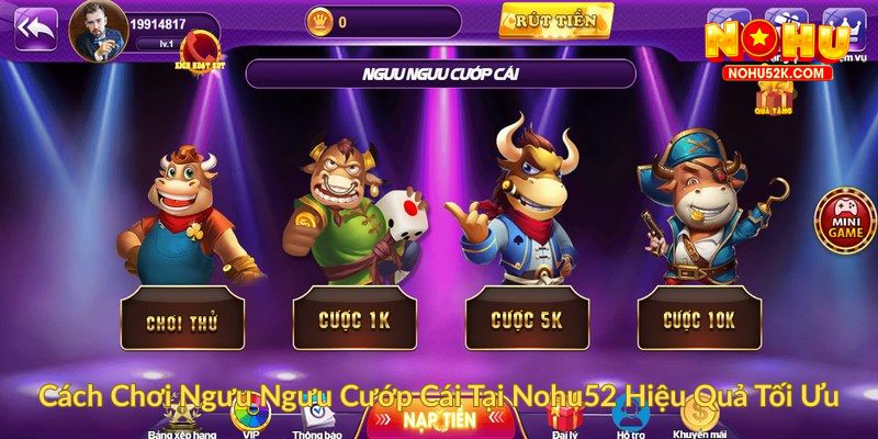 Cách Chơi Ngưu Ngưu Cướp Cái Tại Nohu52 Hiệu Quả Tối Ưu