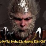 Cách Chơi Tây Du Ký Tại Nohu52 Hướng Dẫn Chi Tiết Cho Tân Thủ