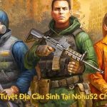 Cách Chơi Tuyệt Địa Cầu Sinh Tại Nohu52 Chi Tiết Nhất