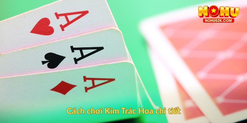 Cách chơi Kim Trác Hoa chi tiết