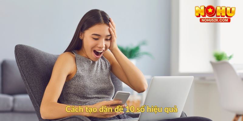Cách tạo dàn đề 10 số hiệu quả