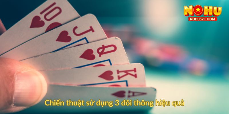 Chiến thuật sử dụng 3 đôi thông hiệu quả