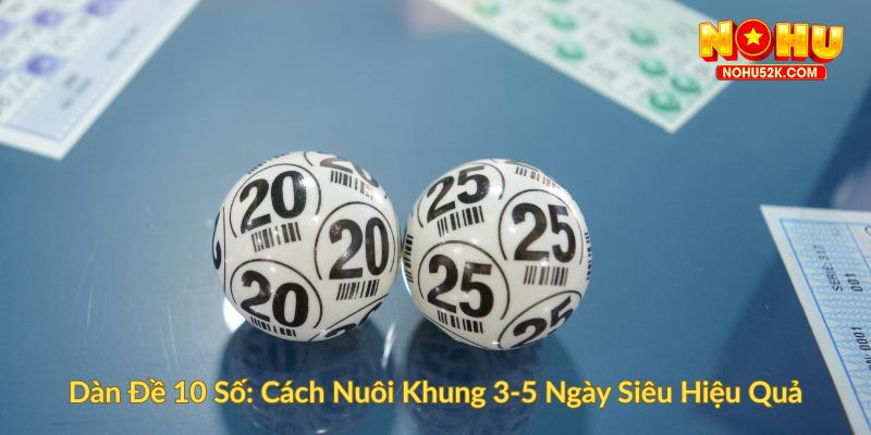Dàn Đề 10 Số Cách Nuôi Khung 3 5 Ngày Siêu Hiệu Quả