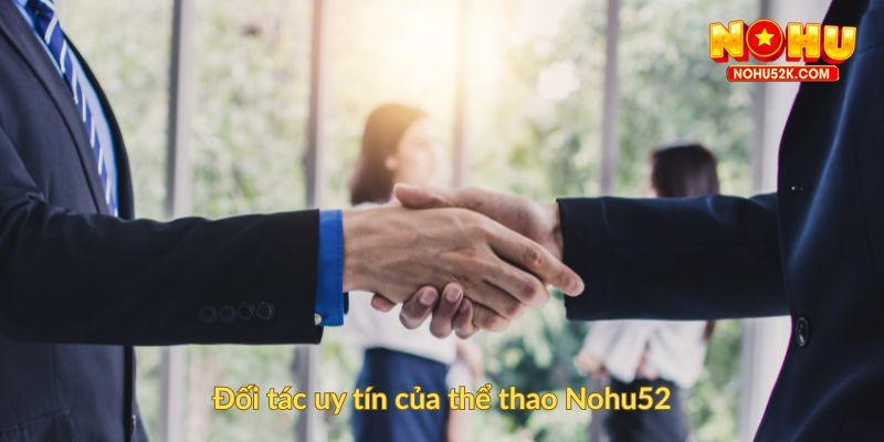 Đối tác uy tín của thể thao Nohu52