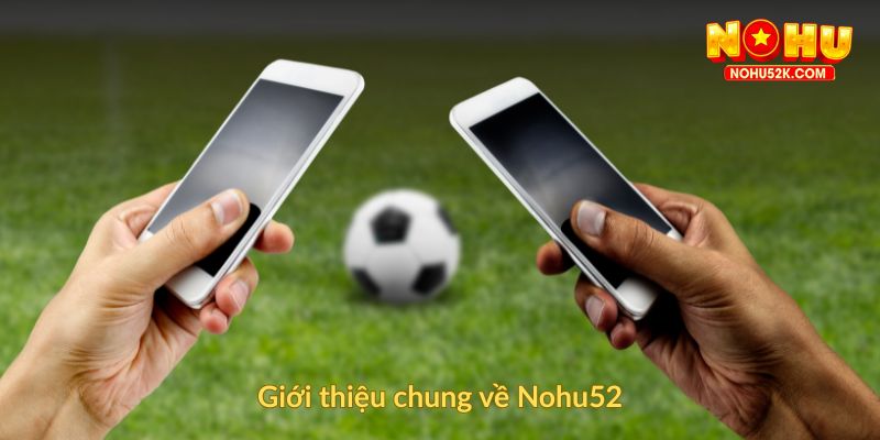 Giới thiệu chung về Nohu52