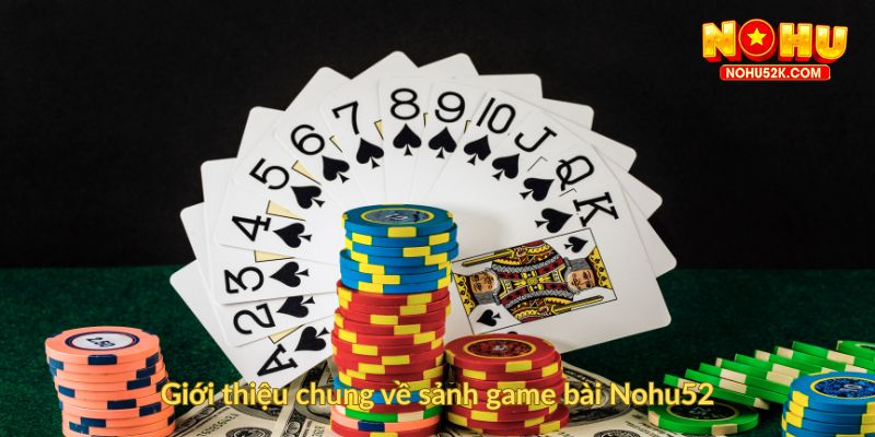 Giới thiệu chung về sảnh game bài Nohu52
