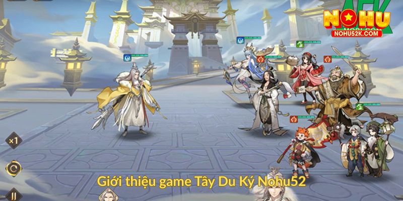 Giới thiệu game Tây Du Ký Nohu52