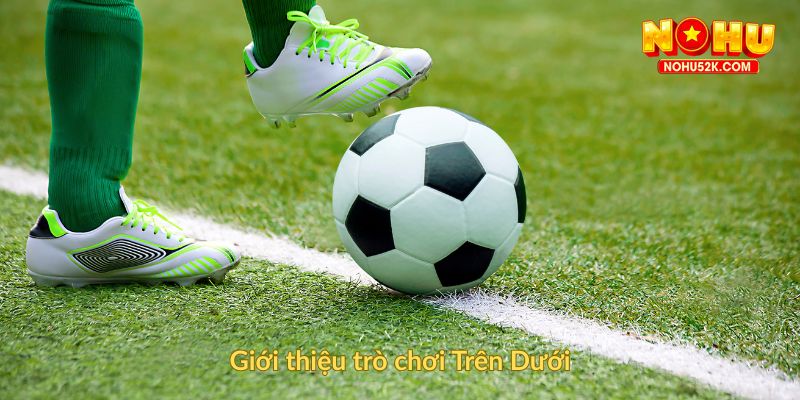 Giới thiệu trò chơi Trên Dưới