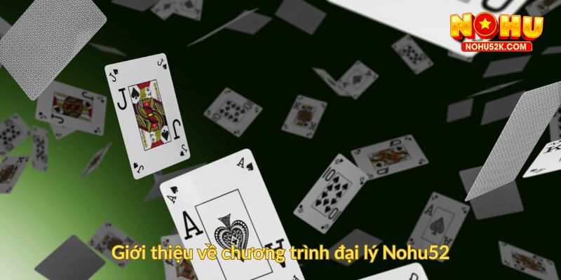 Giới thiệu về chương trình đại lý Nohu52