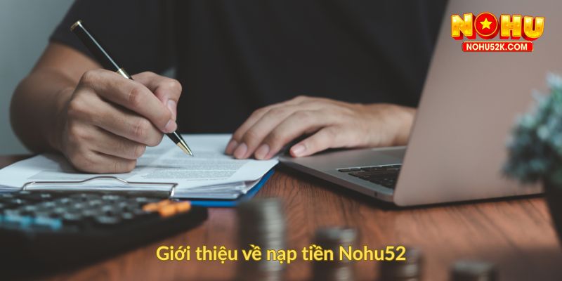 Giới thiệu về nạp tiền Nohu52