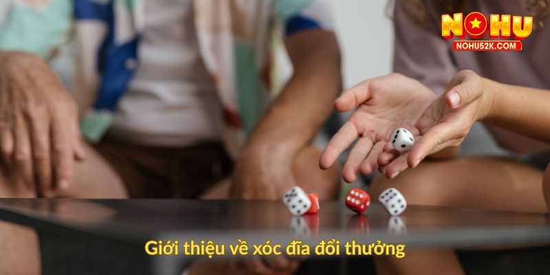 Giới thiệu về xóc đĩa đổi thưởng