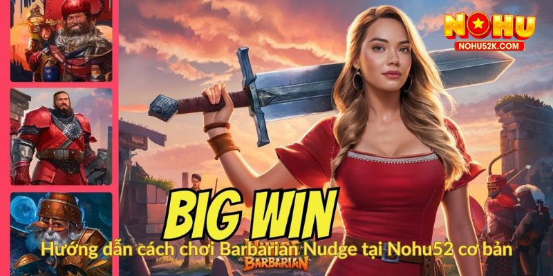 Hướng dẫn cách chơi Barbarian Nudge tại Nohu52 cơ bản