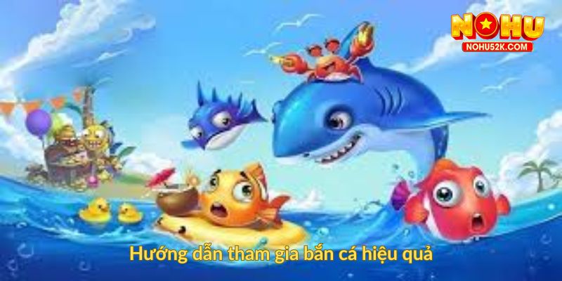 Hướng dẫn tham gia bắn cá hiệu quả