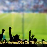 Kèo Châu Á  Hướng Dẫn Chi Tiết Cho Người Mới