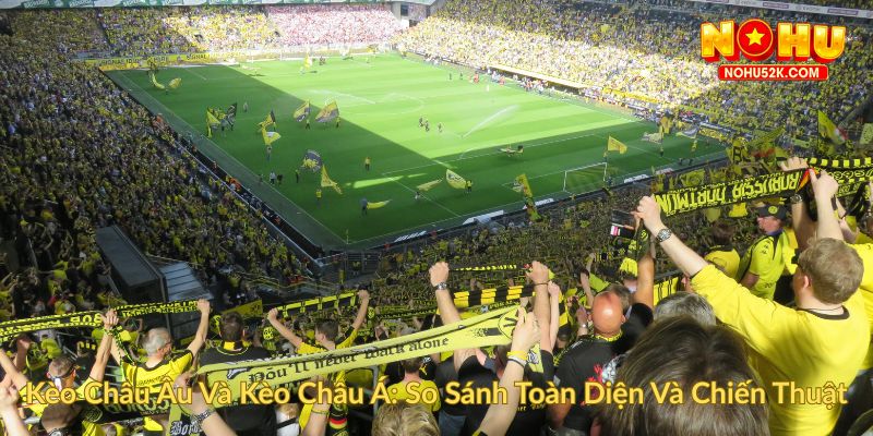 Kèo Châu Âu Và Kèo Châu Á So Sánh Toàn Diện Và Chiến Thuật