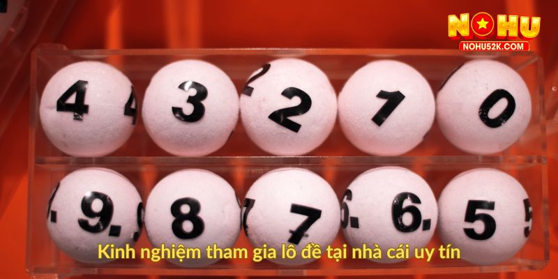 Kinh nghiệm tham gia lô đề tại nhà cái uy tín
