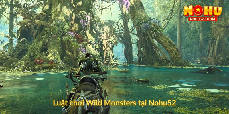 Luật chơi Wild Monsters tại Nohu52