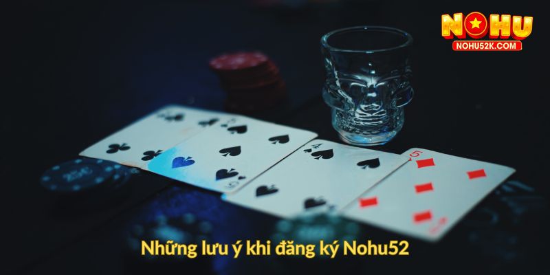 Những lưu ý khi đăng ký Nohu52