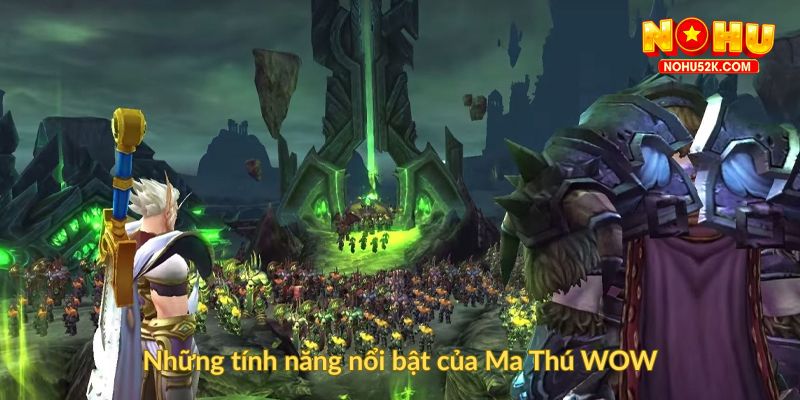 Những tính năng nổi bật của Ma Thú WOW