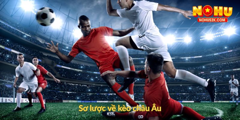 Sơ lược về kèo châu Âu