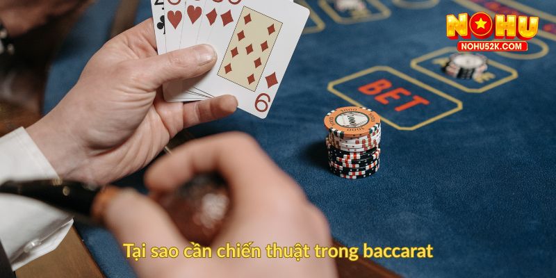 Tại sao cần chiến thuật trong baccarat
