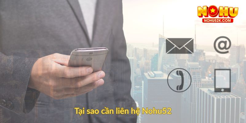 Tại sao cần liên hệ Nohu52