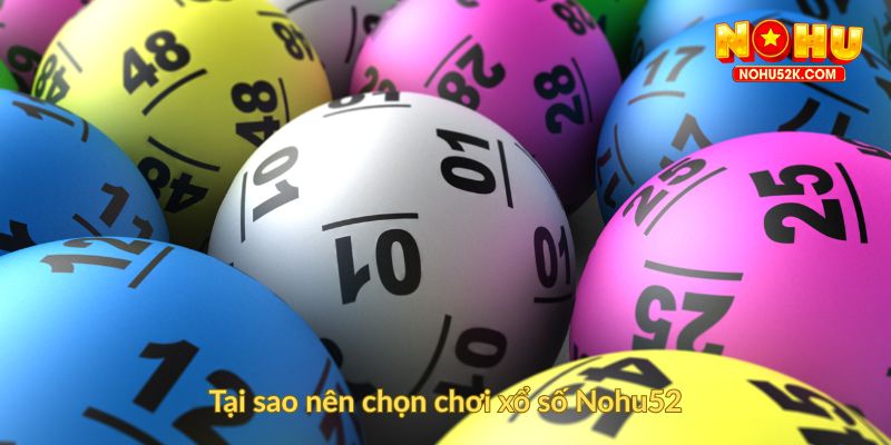 Tại sao nên chọn chơi xổ số Nohu52