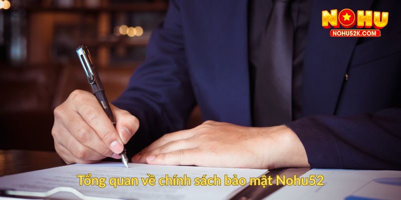 Tổng quan về chính sách bảo mật Nohu52