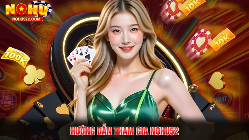 Hướng dẫn tham gia Nohu52