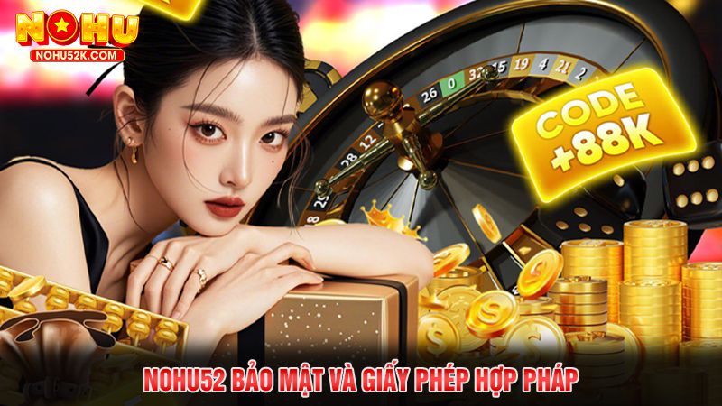 Nohu52 Bảo mật và giấy phép hợp pháp