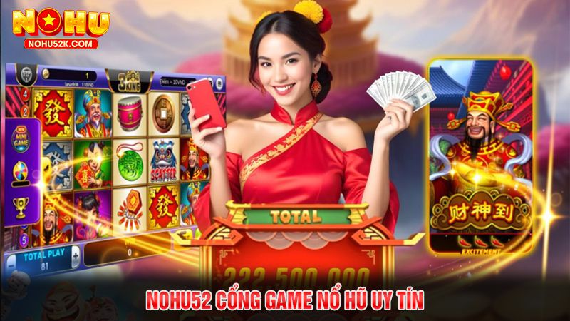 Nohu52 Cổng Game Nổ Hũ Uy Tín